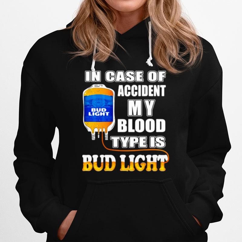 In Case Of Accident My Blood Type Is Bud Light Hoodie