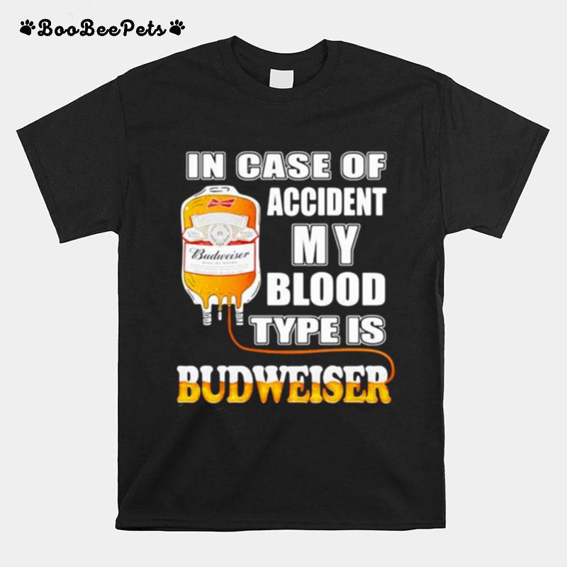 In Case Of Accident My Blood Type Is Budweiser T-Shirt