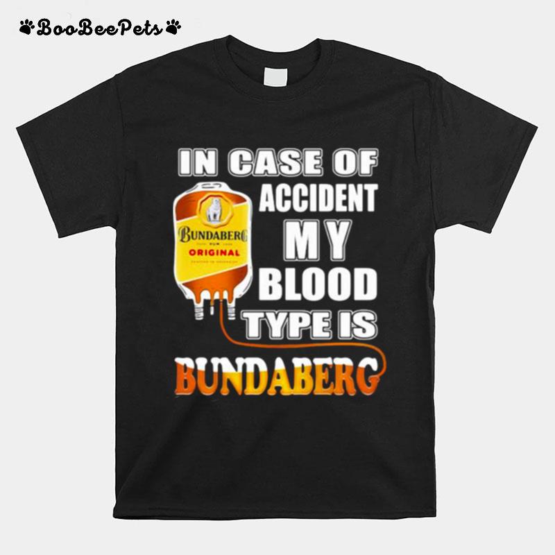 In Case Of Accident My Blood Type Is Bundaberg T-Shirt