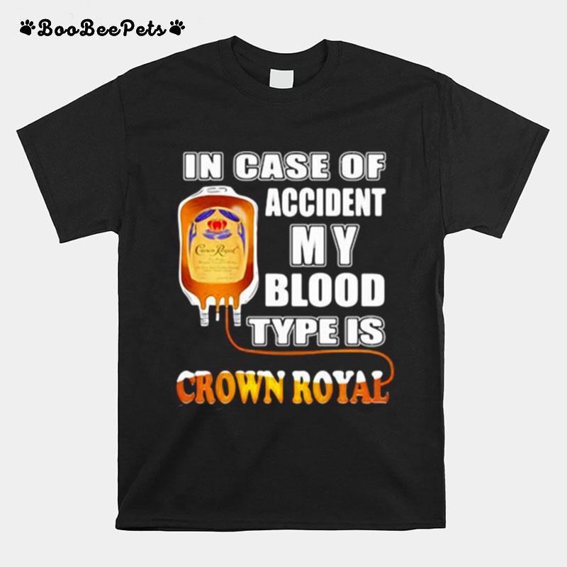 In Case Of Accident My Blood Type Is Crown Royal T-Shirt