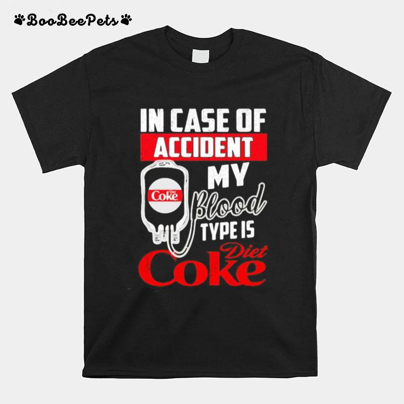 In Case Of Accident My Blood Type Is Diet Coke T-Shirt