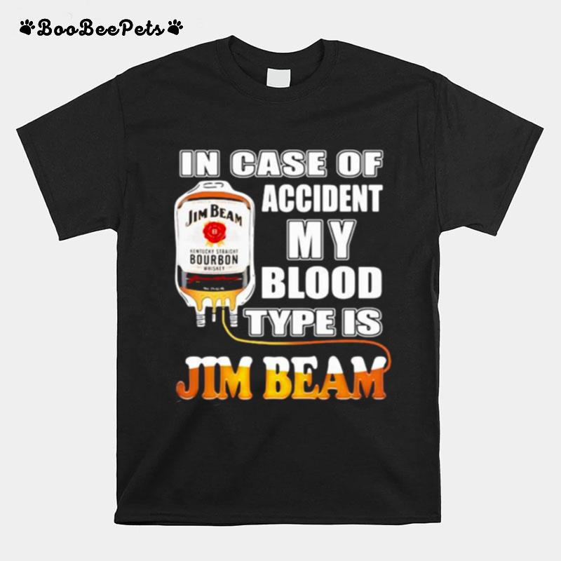 In Case Of Accident My Blood Type Is Jim Beam T-Shirt