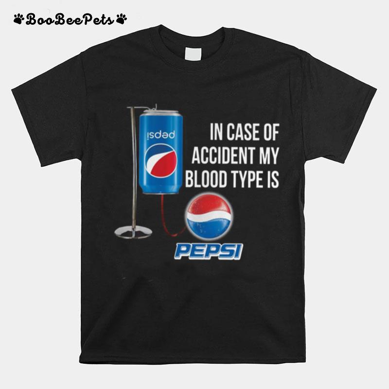 In Case Of Accident My Blood Type Is Pepsi T-Shirt