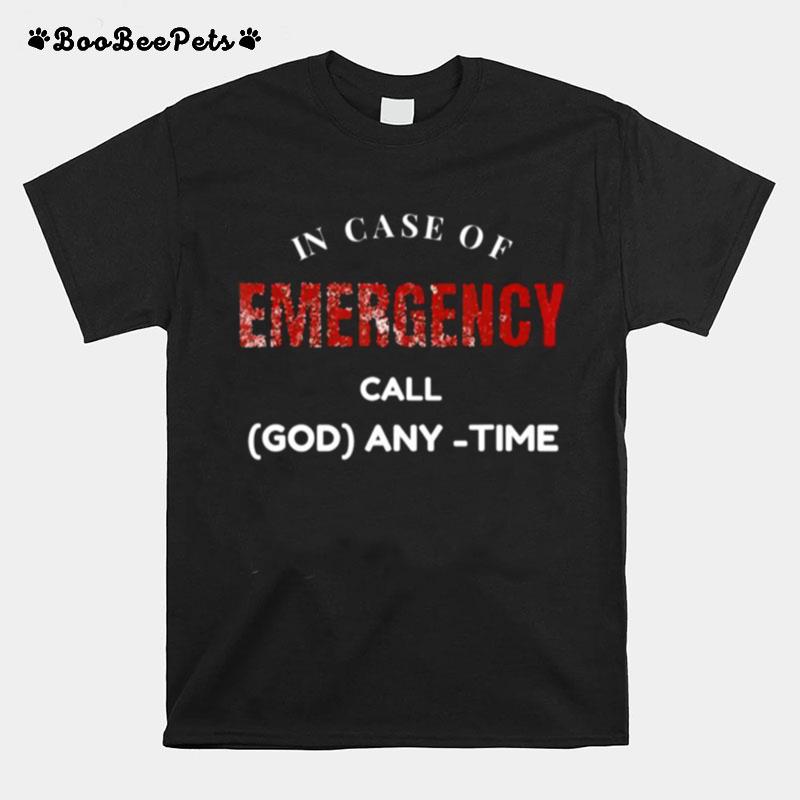 In Case Of Emergency Call God Anytime T-Shirt