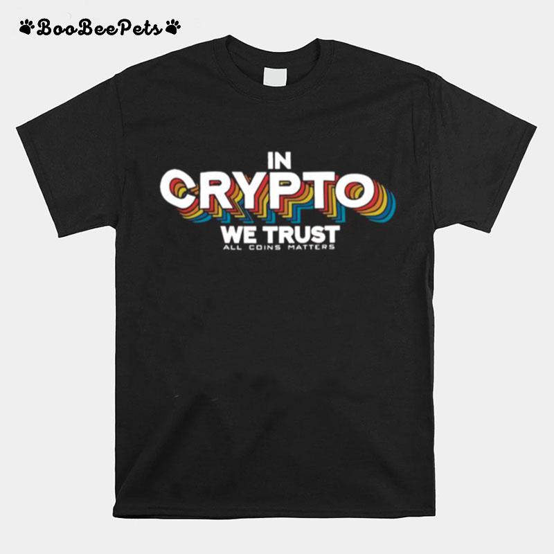 In Crypto We Trust All Coin Matters T-Shirt