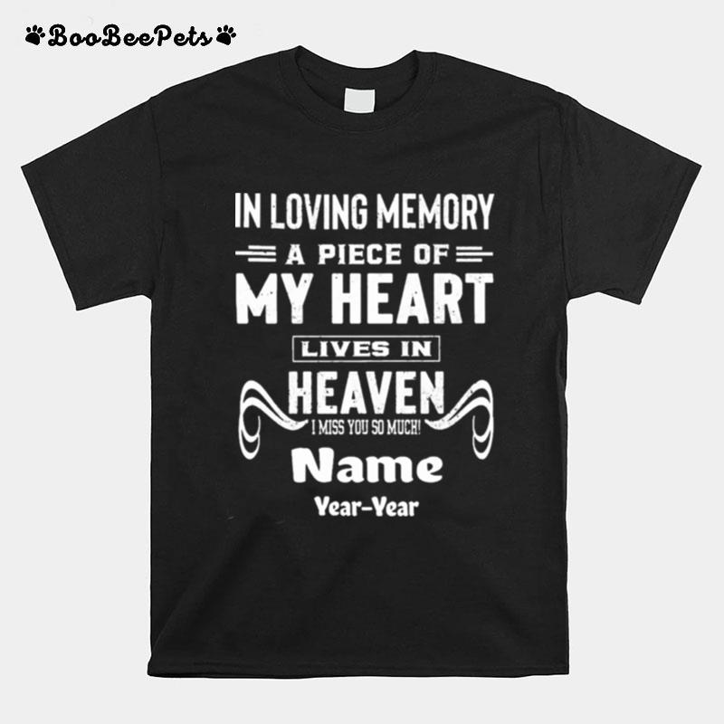 In Loving Memory A Piece Of My Heart Lives In Heaven I Miss You So Much Name Year Year T-Shirt