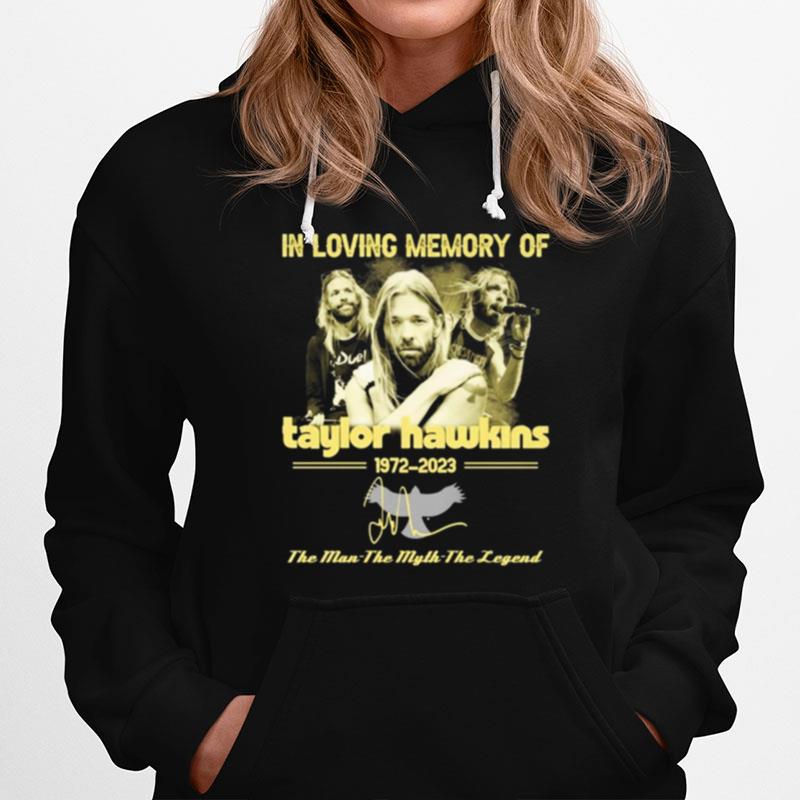 In Loving Memory Of Taylor Hawkins 1972 2023 The Man The Myth Legend Hoodie