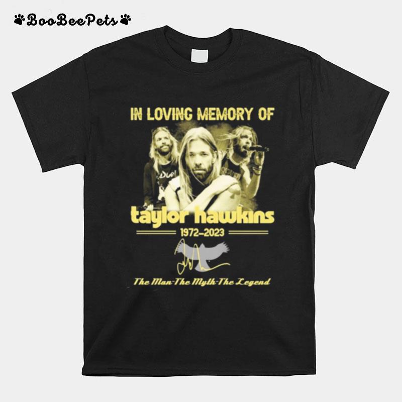 In Loving Memory Of Taylor Hawkins 1972 2023 The Man The Myth Legend T-Shirt