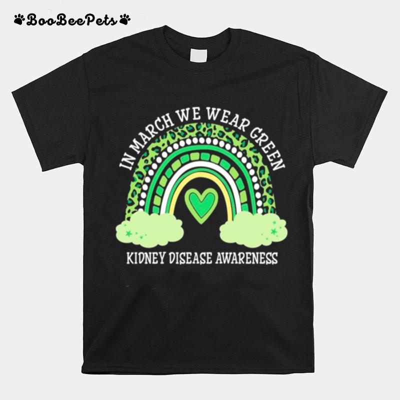 In March We Wear Green Rainbow Kidney Disease Awareness T-Shirt