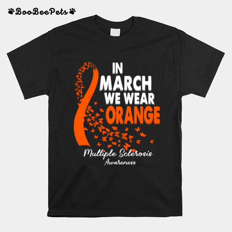 In March We Wear Orange Multiple Sclerosis Awareness T-Shirt