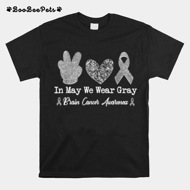 In May We Wear Gray Brain Cancer Awareness Month T-Shirt