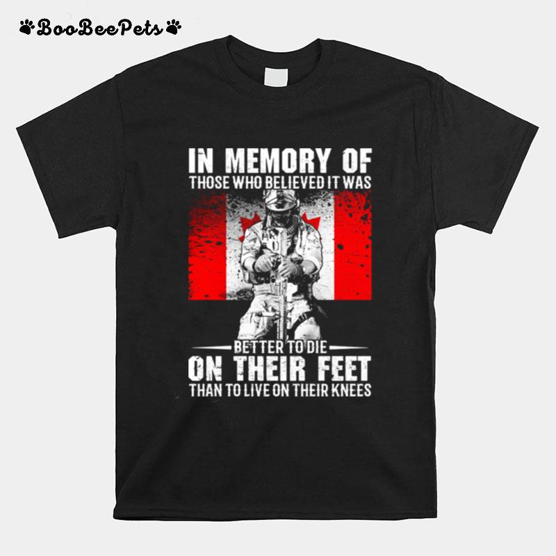 In Memory Of Those Who Believed It Was Better To Die On Their Feet Than To Live On Their Knees Veteran Canada T-Shirt