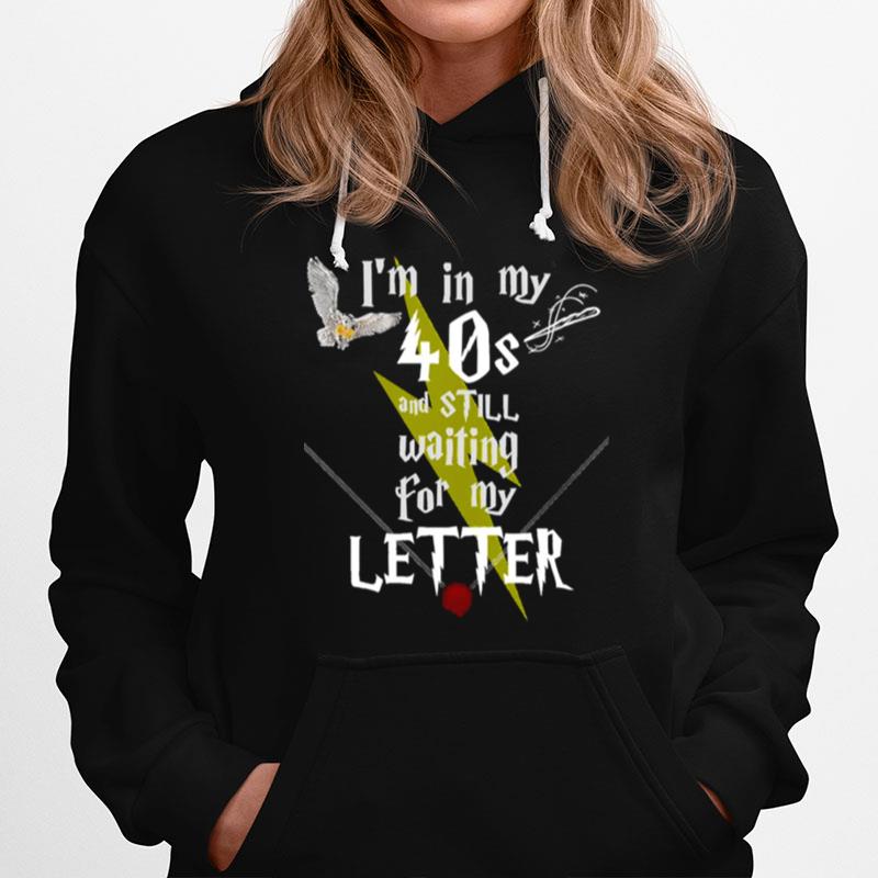 In My 40S And Still Waiting For Letter To Hogwarts Funny Harry Potter Hoodie