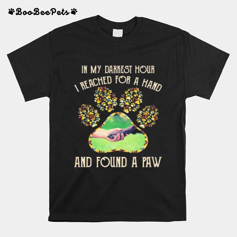 In My Darkest Hour I Reached For A Hand And Found A Paw Dog Sunflower T-Shirt