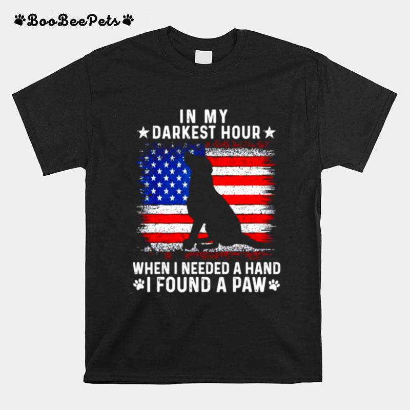 In My Darkest Hour When I Needed A Hand I Found A Paw T-Shirt