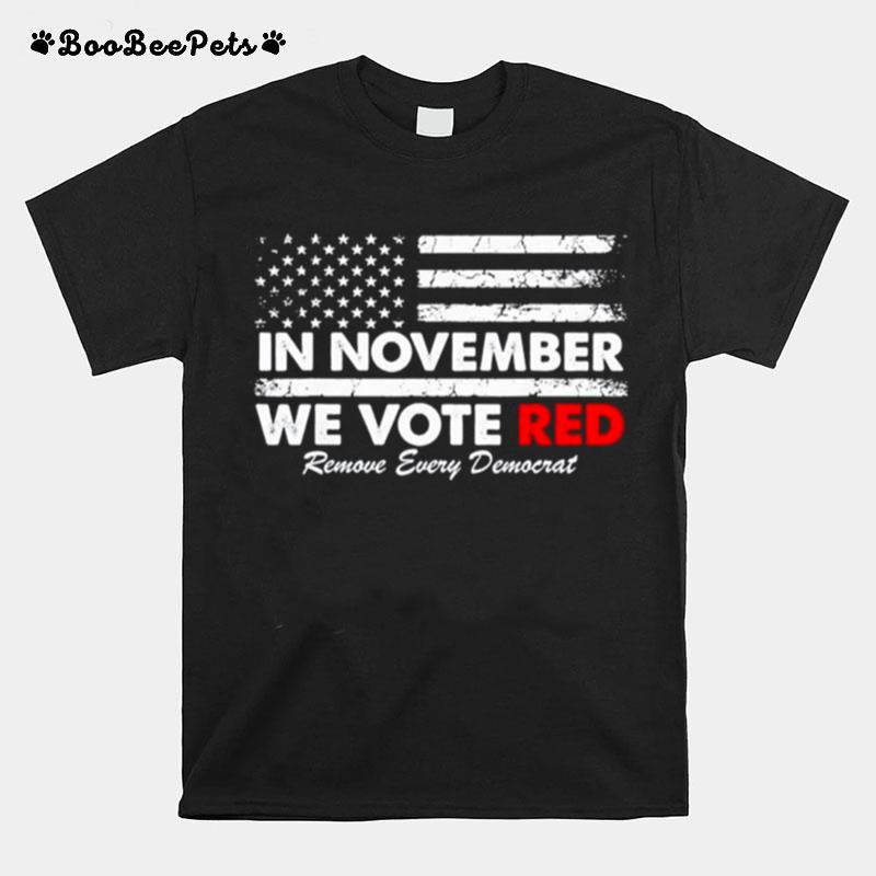 In November We Vote Red Remove Every Democrat American Flag T-Shirt