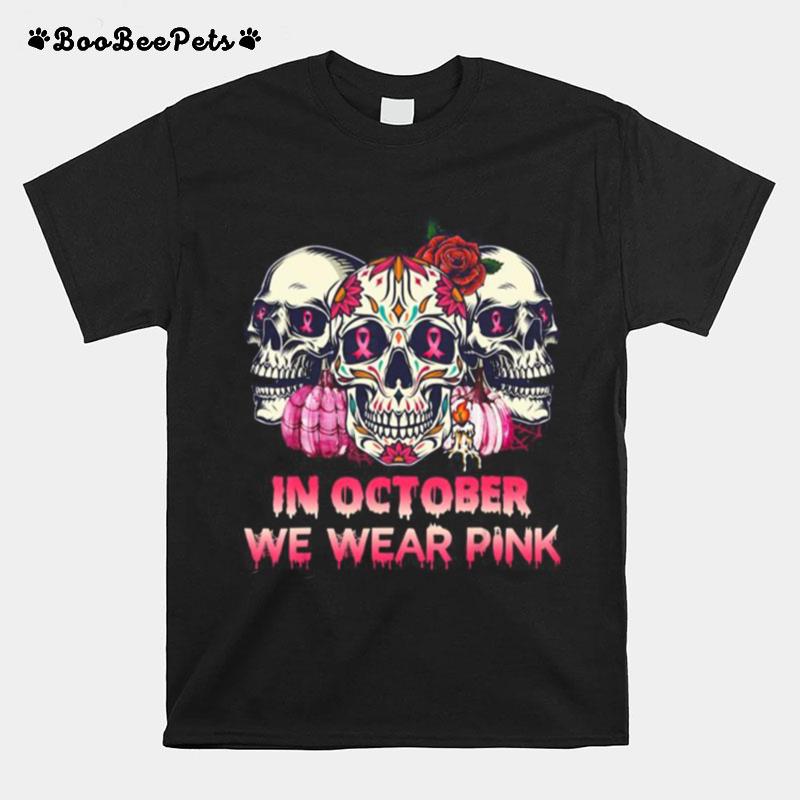 In October We Wear Breast Cancer Awareness Pink Skull T-Shirt