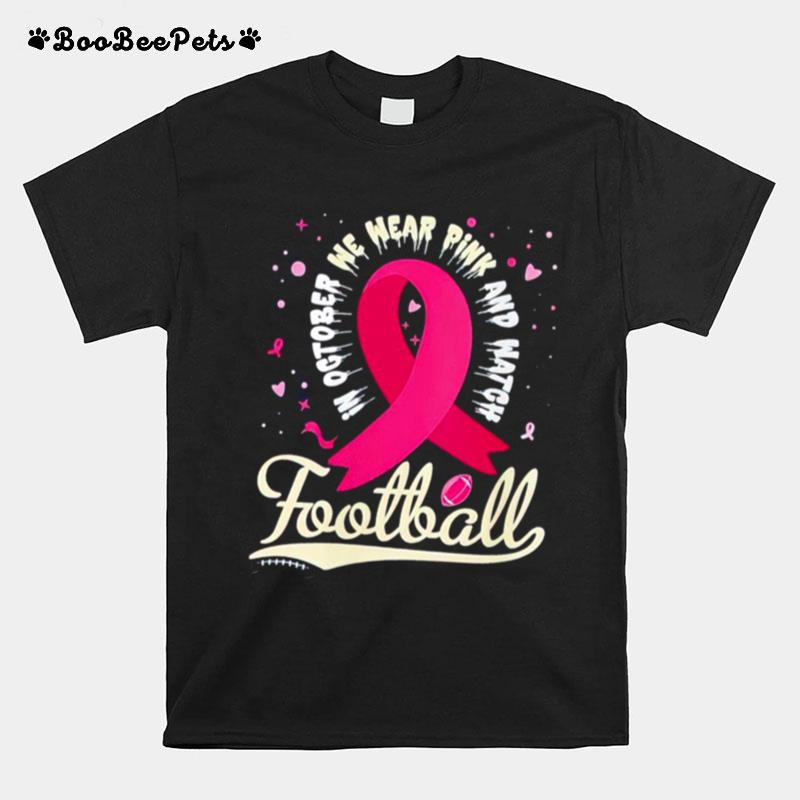 In October We Wear Pink And Watgh Football T-Shirt