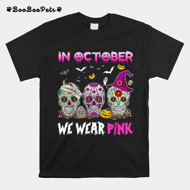 In October We Wear Pink Sugar Skulls Breast Cancer Awareness T-Shirt