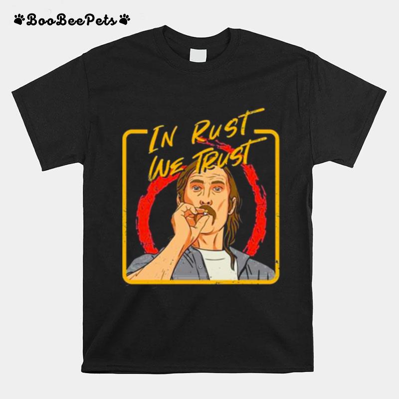 In Rust We Trust Rust Cohle Cartoon T-Shirt