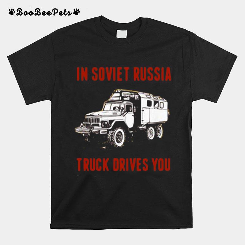In Soviet Russia Truck Drivers You T-Shirt