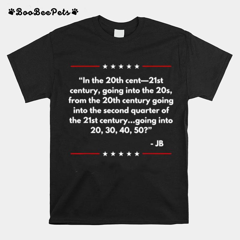 In The 20Th Cent 21St Century Going Into Joe Biden T-Shirt