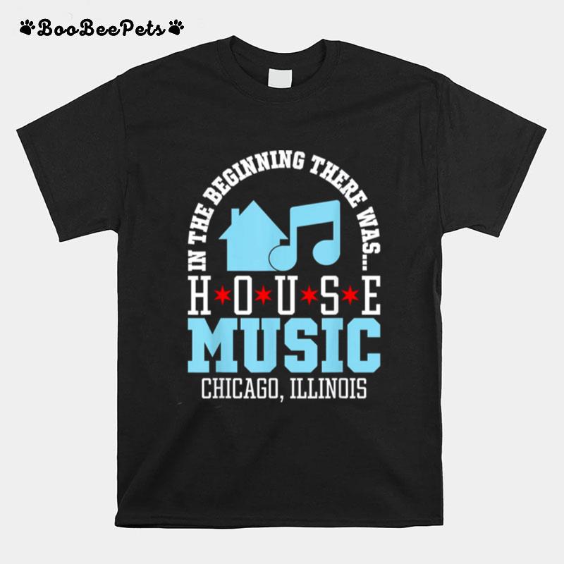 In The Beginning There Was House Chicago House Music Dj 2022 T-Shirt