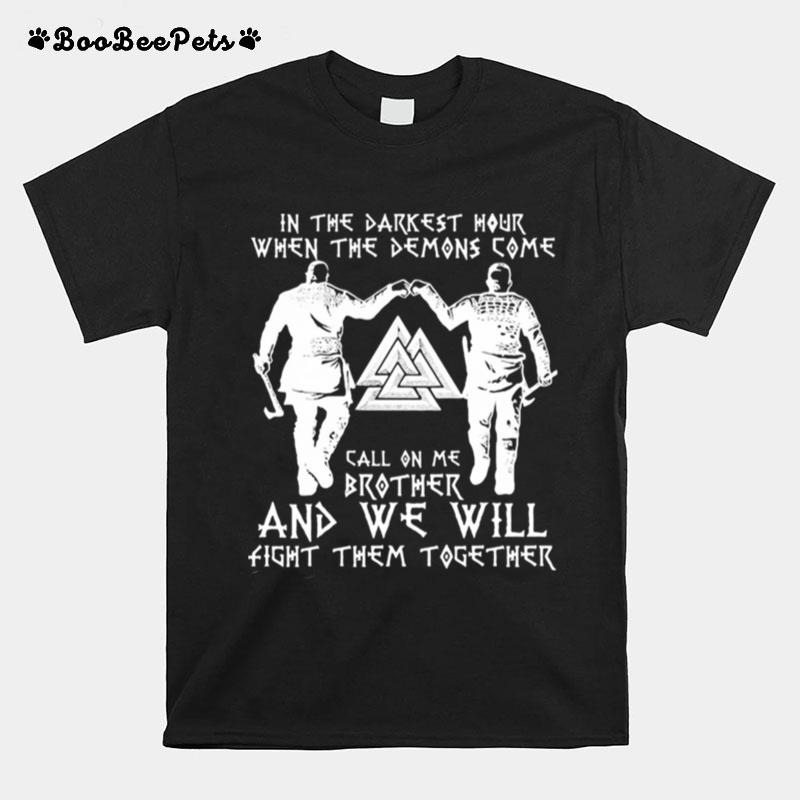 In The Darkest Hour Call On Me Brother And We Will Fight Them Together Viking Black T-Shirt