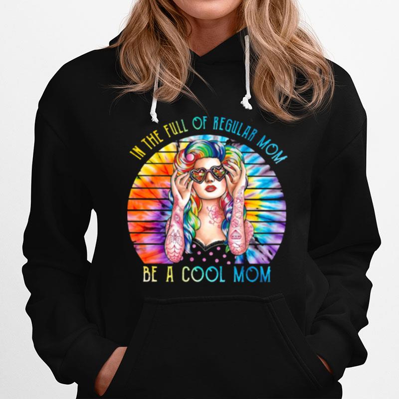 In The Full Of Regular Mom Be A Cool Mom Watercoloer Vintage Hoodie