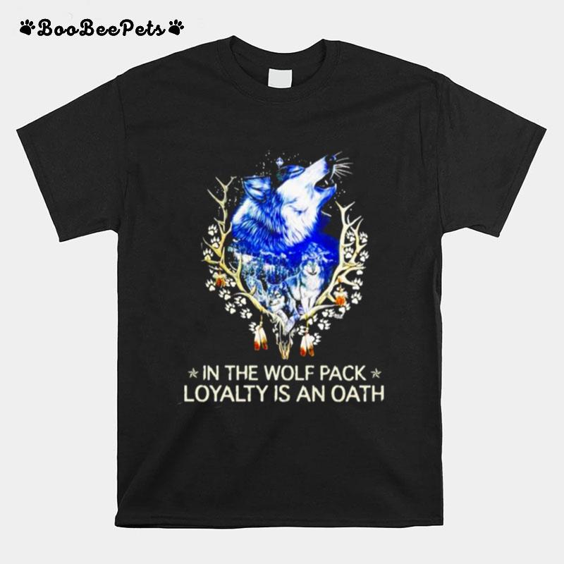 In The Wolf Pack Loyalty Is An Oath T-Shirt