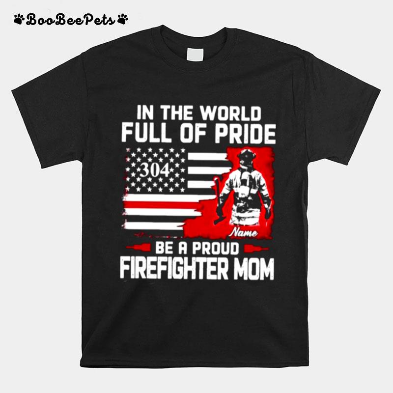 In The World Full Of Pride Be A Proud Firefighter Mom American Flag T-Shirt