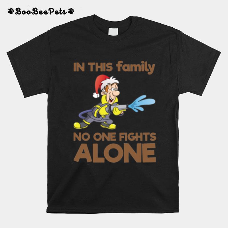 In This Family No One Fights Alone Firefighter Christmas Gift Family Holiday Dad T-Shirt