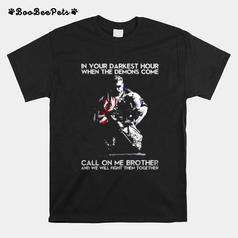 In Your Darkest Hour When The Demons Come Call On Me Brother And We Will Fight Them Together America Flag T-Shirt