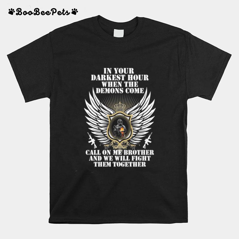 In Your Darkest Hour When The Demons Come Call On Me Brother And We Will Fight Them Together T-Shirt