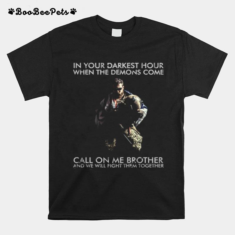 In Your Darkest Hour When The Demons Come T-Shirt