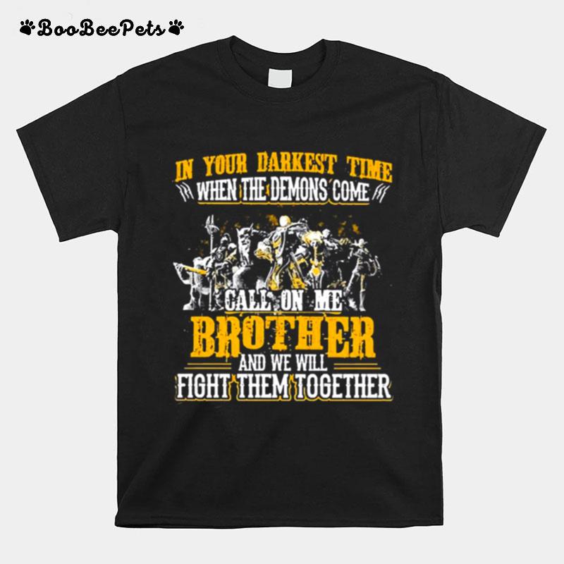 In Your Darkest Time When The Demons Come Call On Me Brother And We Will Fight Them Together T-Shirt