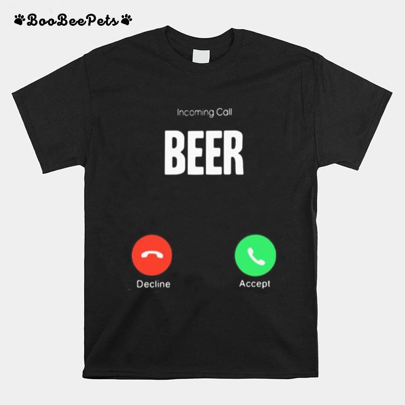 Incoming Call Beer Decline Accept T-Shirt