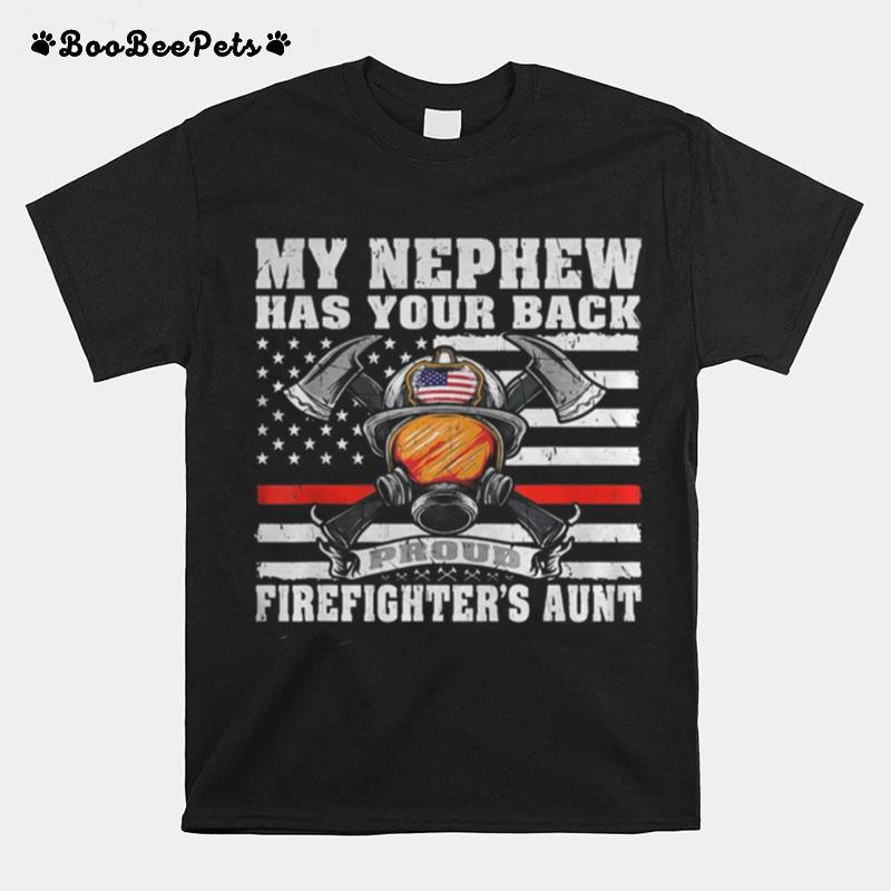 Independence Day My Nephew Has Your Back Proud Firefighter%E2%80%99S Aunt T-Shirt