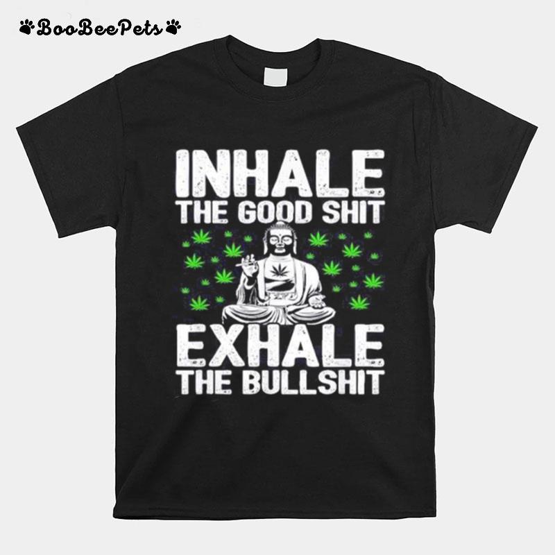 Inhale The Good Shit Exhale The Bullshit T-Shirt