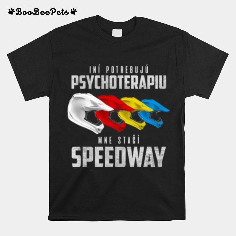 Ini Potrebuju Psychoterapiu Mne Staci Speedway T-Shirt