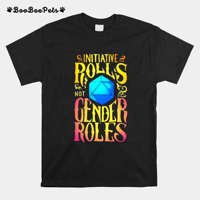 Initiative Rolls Not Gender Roles T-Shirt