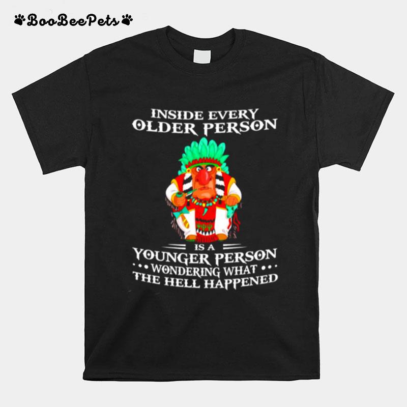 Inside Every Older Person Is A Younger Person Wondering What The Hell Happened T-Shirt