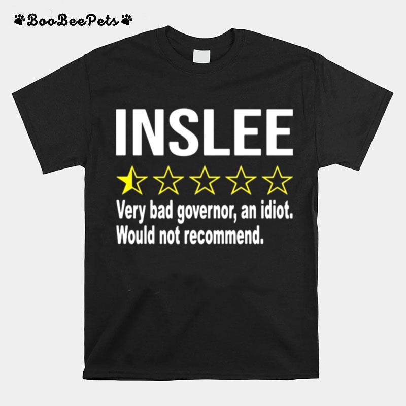 Inslee Very Bad Governor An Idiot Would Not Recommend T-Shirt