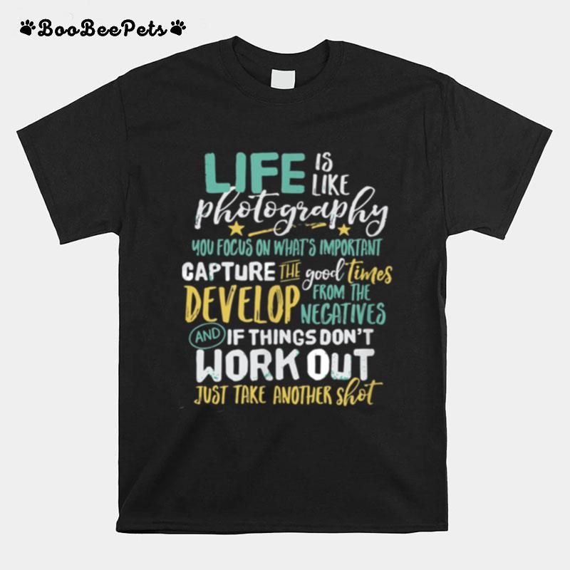 Inspirational Photography Life Quote Photographer T-Shirt