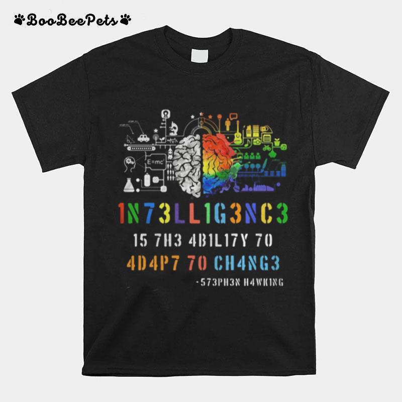 Intelligence Is The Ability To Adapt To Change Stephen Hawking T-Shirt