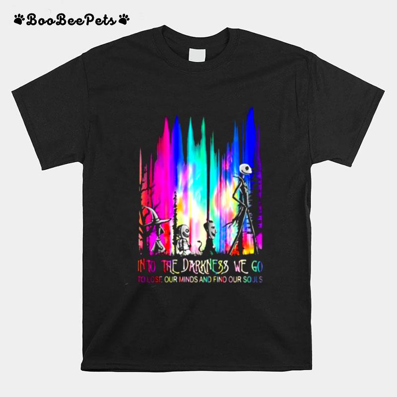 Into The Darkness We Go To Lose Our Minds And Find Our Souls Jack Skeliington Colors T-Shirt