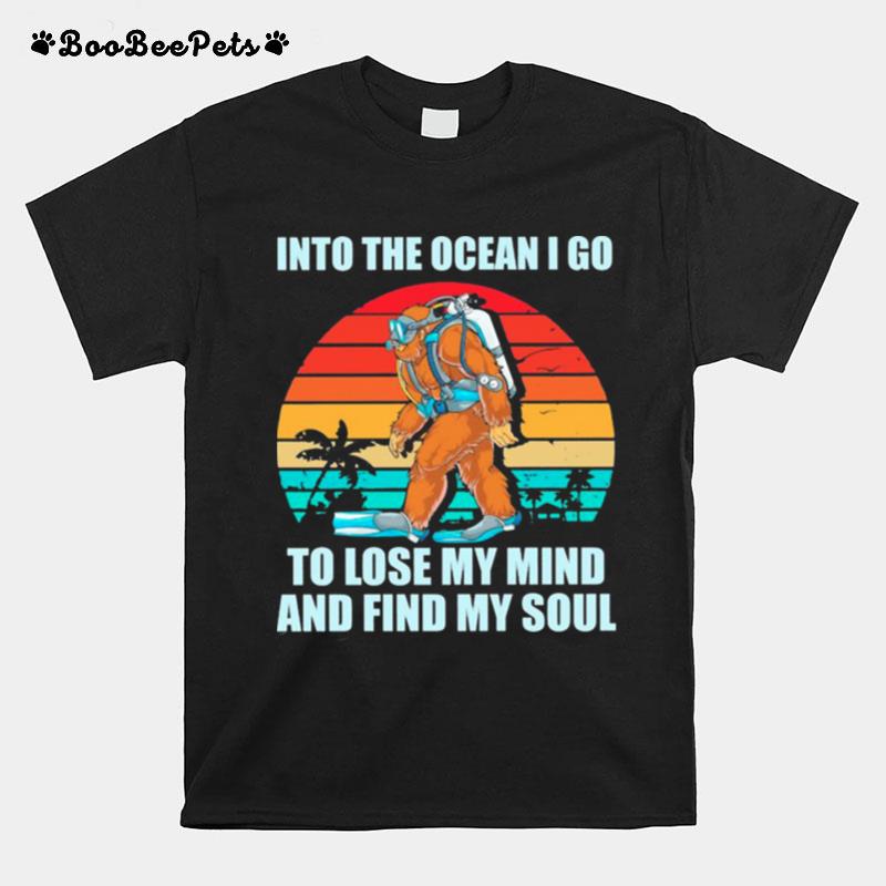 Into The Ocean I Go To Lose My Mind And Find My Soul T-Shirt