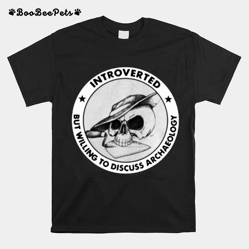 Introverted But Willing To Discuss Archaeology Skull T-Shirt