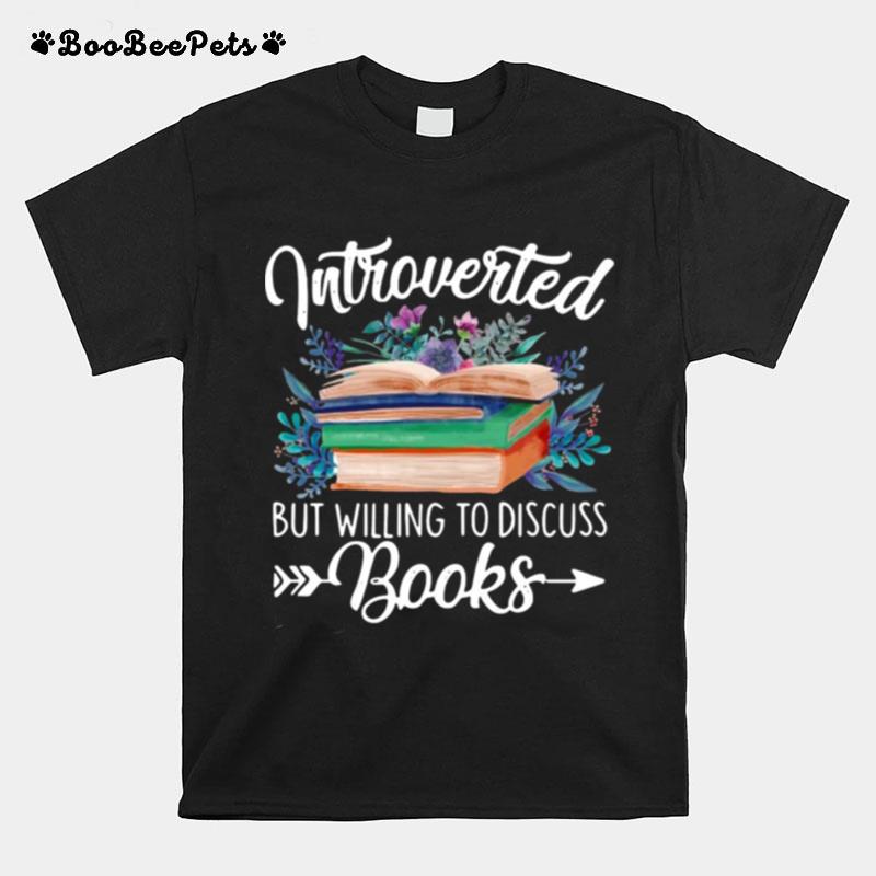 Introverted But Willing To Discuss Books T-Shirt