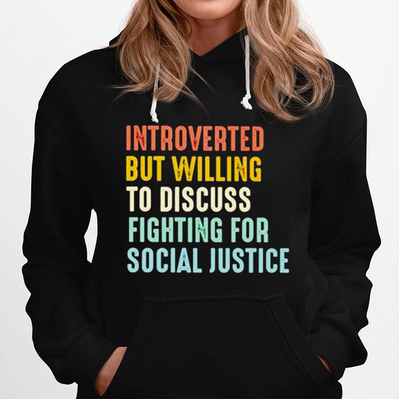 Introverted But Willing To Discuss Fighting For Social Justice Hoodie